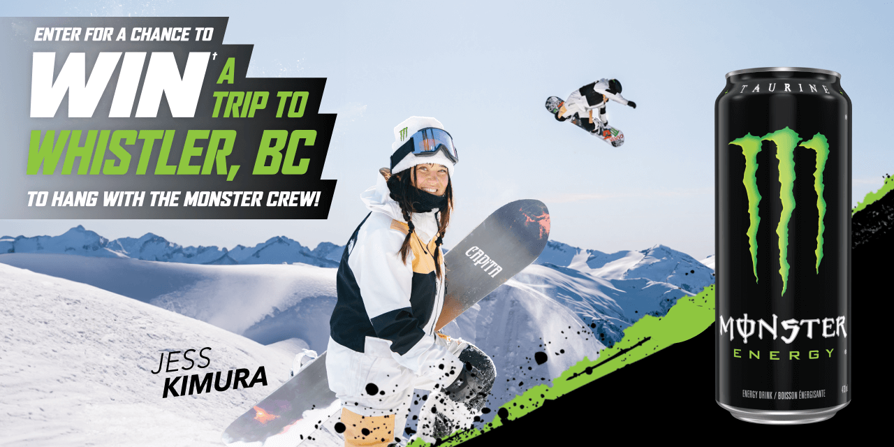 Enter for a chance to WIN A Trip to Whistler, BC - TO Hang with the monster Crew!